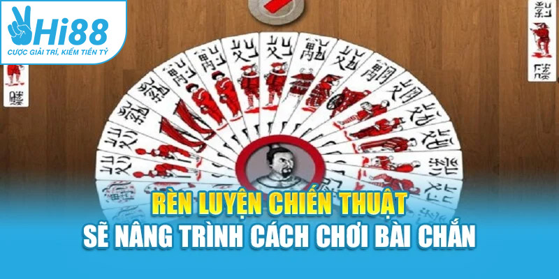 Rèn luyện chiến thuật sẽ nâng trình cách chơi bài chắn